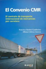 El convenio CMR : el contrato del transporte internacional de mercancías por carretera
