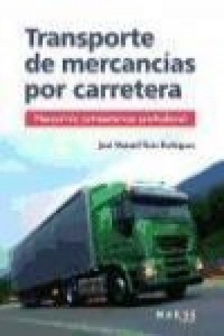 Transporte de mercancías por carretera: manual de competencia profesional