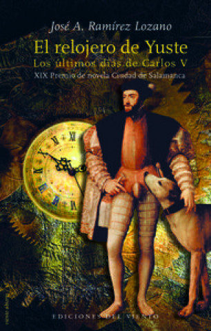 El relojero de Yuste : los últimos días de Carlos V
