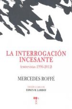 La interrogación incesante : entrevistas 1996-2012
