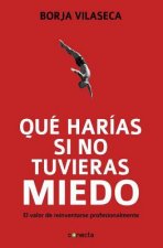 Que Harias Si No Tuvieras Miedo: El Valor de Reinventarse Profesionalmente