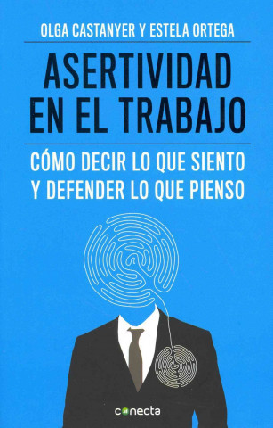 Asertividad en el trabajo: cómo decir lo que siento y defender lo que pienso