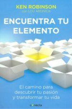 Encuentra tu elemento : el camino para descubrir tu pasión y transformar tu vida
