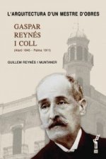 L'arquitectura d'un mestre d'obres : Gaspar Reynés i Coll (1845-1911)
