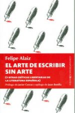 El arte de escribir sin arte : y otras críticas libertarias de la literatura espa?ola