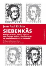 Siebenkäs : bodegón de flores, frutas y espinas o Vida conyugal, muerte y nuevas nupcias del abogado de pobres F. St. Siebenkäs
