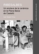 Ribesalbes : un enclave de la cerámica en la Plana Baixa de Castelló