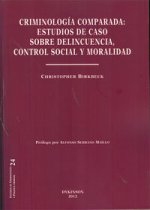 Criminología comparada : estudios de caso sobre delincuencia, control social y moralidad