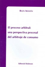 El proceso arbitral : una perspectiva procesal del arbitraje de consumo
