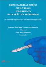 Responsabilidad médica civil y penal por presunta mala práctica profesional : el contenido reparador del consentimiento informado