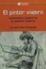 El pintor viajero : exploración y pintura en la creación moderna