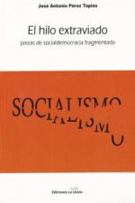 El hilo extraviado : piezas de socialdemocracia fragmentada