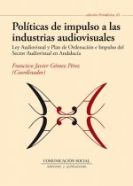 Políticas de impulso a las industrias audiovisuales : Ley audiovisual y plan de ordenación e impulso del sector audiovisual en Andalucía