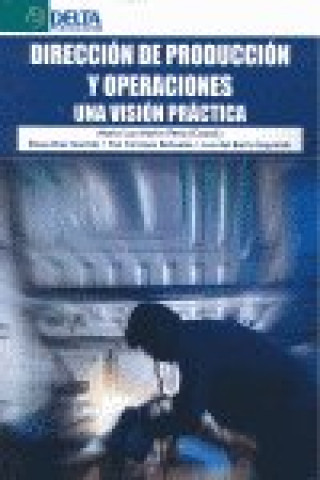 Dirección de producción y operaciones : una visión práctica