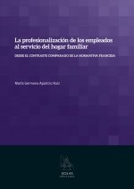 La profesionalización de los empleados al servicio del hogar familiar : desde el contraste comparado de la normativa francesa