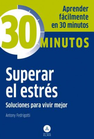 Superar el estrés : aprenda fácilmente en 30 minutos