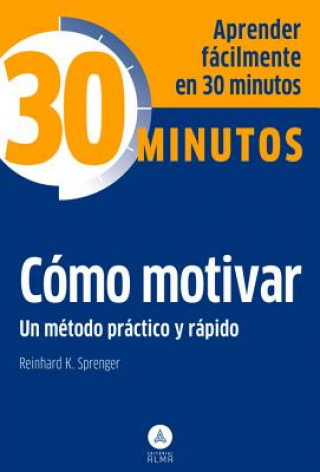 Cómo motivar : aprenda fácilmente en 30 minutos