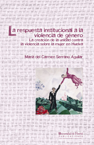 La respuesta institucional a la violencia de género : La creación de la unidad contra la violencia sobre la mujer en Huelva