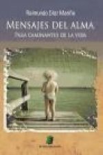 Mensajes del alma : para caminantes de la vida