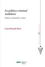 La política criminal mediática : génesis, desarrollo y costes