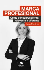 Marca profesional : cómo ser sobresaliente, relevante y diferente
