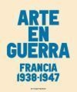 Arte en guerra : Francia, 1938-1947