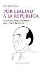 Por lealtad a la República : historia del canónigo Gallegos Rocafull