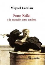 Franz Kafka : o la acusación como condena