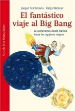 El fantástico viaje al Big Bang: la astronomía desde Galileo hasta los agujeros negros