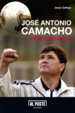José Antonio Camacho : fútbol indómito