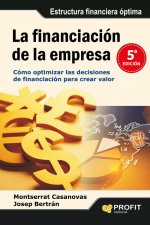 La financiación de la empresa : cómo optimizar las decisiones de financiación para crear valor