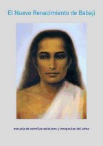 El nuevo renacimiento de Babaji : escuela de semillas estelares y terapeuta del alma