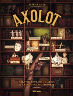 Axolot: Relatos extraordinarios y anécdotas asombrosas