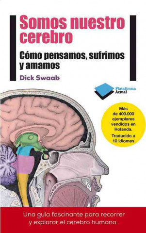 Somos nuestro cerebro : cómo pensamos, sufrimos y amamos