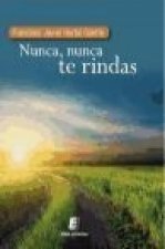 Nunca, nunca te rindas