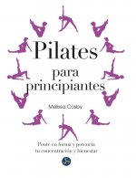 Pilates para principiantes: Ponte en forma y potencia tu concentración y bienestar