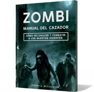 Zombi: Manual del cazador: Cómo reconocer y combatir a los muertos vivientes