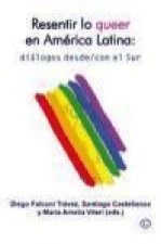 Resentir lo queer en Amércia Latina: diálogos desde y con el Sur