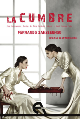 La cumbre : las conversaciones secretas de María Fernández Estuardo e Isabel Sánchez Tudor