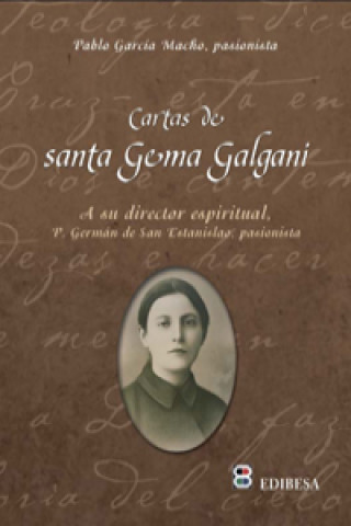 Cartas de Santa Gema Galgani : a su director espiritual : Padre Germán de San Estanislao, pasionista