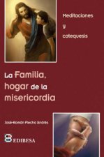 La familia, hogar de la misericordia : meditaciones y catequesis