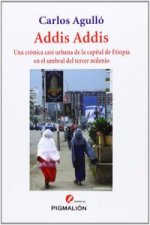Addis Addis : Una crónica casi urbana de la capital de Etiopía en el umbral del tercer milenio
