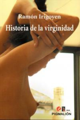 Historia de la virginidad : de Grecia al siglo XXI