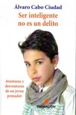 Ser inteligente no es un delito: aventuras y desventuras de un joven pensador