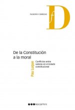 De la constitución a la moral : conflictos entre valores en el estado constitucional