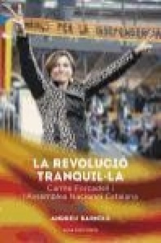 La revolució tranquil·la : Carme Forcadell i l'Assemblea Nacional Catalana