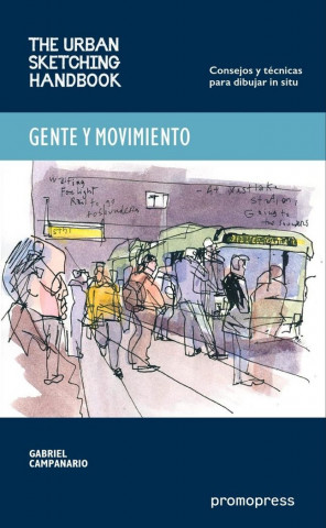 Gente y movimiento : the urban sketching handbook : consejos y técnicas para dibujar in situ