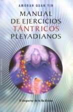 Manual de Ejercicios Tantricos Pleyadianos: El Despertar de Tu Ba Divino = The Pleiadian Tantric Workbook