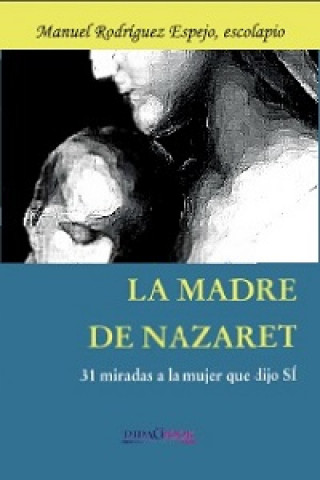 La madre de Nazaret : 31 miradas a la mujer que dijo sí