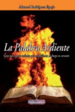 La palabra ardiente : guía para gente valiente que ansía llenar de fuego su corazón